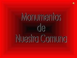 Monumentos  de  Nuestra Comuna 
