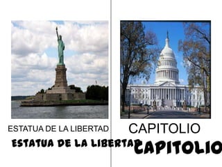 ESTATUA DE LA LIBERTAD   CAPITOLIO
Estatua de la Libertad
                         Capitolio
 