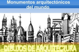 Monumentos arquitectónicos
del mundo
 