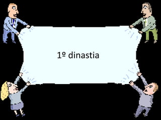 1º dinastia
 
