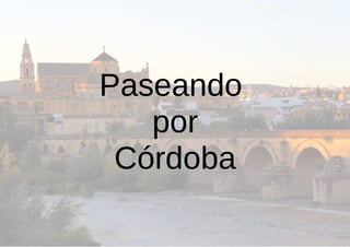 Paseando
por
Córdoba
 