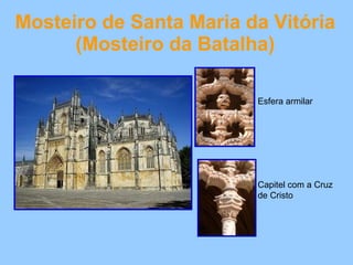 Mosteiro de Santa Maria da Vitória (Mosteiro da Batalha) Capitel com a Cruz de Cristo Esfera armilar  