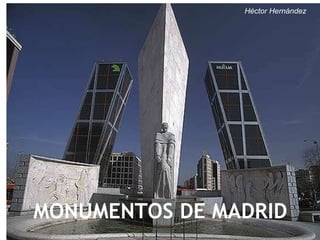 MONUMENTOS DE MADRID Héctor Hernández 