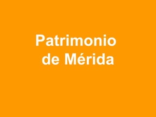 Patrimonio
de Mérida

 
