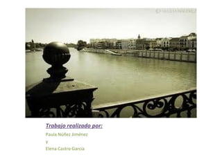 Trabajo realizado por:
Paula Núñez Jiménez
y
Elena Castro García
 