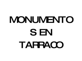 MONUMENTOS EN TARRACO 