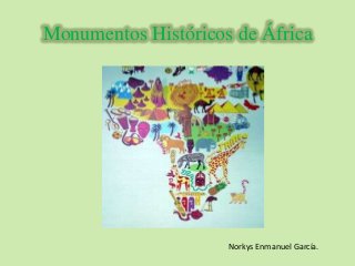 Monumentos Históricos de África

Norkys Enmanuel García.

 