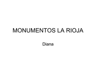 MONUMENTOS LA RIOJA
Diana

 