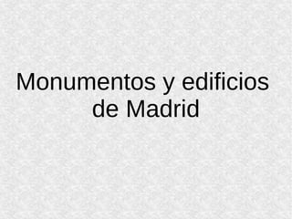 Monumentos y edificios
de Madrid
 