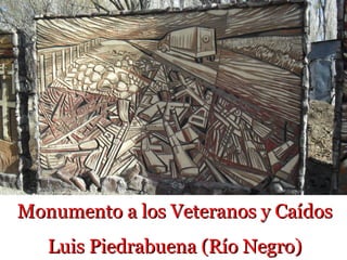 Monumento a los Veteranos y Caídos
   Luis Piedrabuena (Río Negro)
 