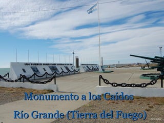 Monumento a los Caídos
Río Grande (Tierra del Fuego)
 