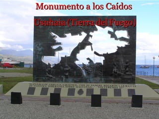 Monumento a los Caídos
Usuhaia (Tierra del Fuego)
 