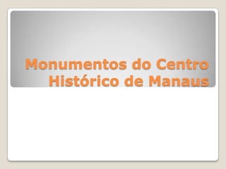 Monumentos do Centro Histórico de Manaus 