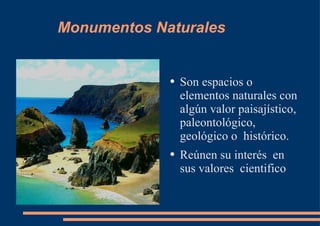 Monumentos Naturales ,[object Object],[object Object]