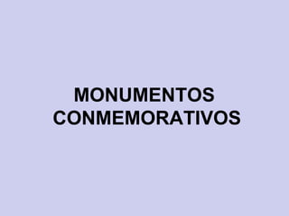 MONUMENTOS  CONMEMORATIVOS 
