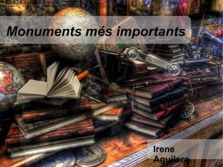 Irene Aguilera Monuments més importants 