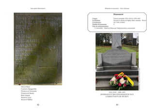 32 33
Mémoire et souvenirs - Grez-Doiceau
Jean-pierre Bontront
Draye Rosa
Capiaux Margueritte
Dumoulin Germaine
Dumoulin Renée
Rose Jeanne
Martin Lucie
Martin Hélène
1914-1918 - 1940-1945
HOMMAGE ET RECONNAISSANCES AUX
COMBATTANTS DE PÉCROT
Monument
Origine			 Guerre mondiale 1914-1918 et 1939-1945
Localisation			 Devant le calvaire de l’église Saint-Antoine - Pécrot
Coordonnées		 50.77184, 4.65012
Nombre de personnes		 0
Date de commémoration	
11 novembre - Dépôt de fleurs par l’administration communale
Crédit
photo
:
Jean-pierre
Bontront
©
2021
 
