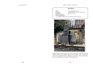 34 35
Mémoire et souvenirs - Grez-Doiceau
Jean-pierre Bontront
Monument aux morts de la guerre 1941-1918. Trois stèles en pierre bleue, deux au
sommet cintrées, celle du milieu surmontée d’un obélisque sculpté : casque, deux
sabres croisés, palmes et mention «Honneurs à nos morts». Sur le mur à l’arrière-
plan : deux mufles léonins en ciments, celui de droite cassé.
Monument
Origine			 Guerre mondiale 1914-1918
Localisation			 Devant l’église Saint-Remacle - Gottechain
Coordonnées		 50.75687, 4.71402
Nombre de personnes		 20
Date de commémoration	
11 novembre - Dépôt de fleurs par l’administration communale
Crédit
photo
:
Jean-pierre
Bontront
©
2021
 