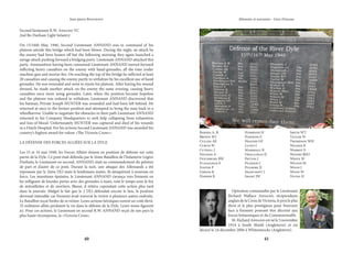 40 41
Mémoire et souvenirs - Grez-Doiceau
Jean-pierre Bontront
Barnes A. B.
Brown WJ
Cullen AE
Curtis W
Cuthill J
Davison A
Ditchburn RW
Flanaghan E
Foster P
Gibson R
Harper R
Harrison H
Hawkins E
Higgins GF
Lloyd J
Marshall R
Ohalloran JJ
Patton J
Pearson J
Pugmire JJ
Shawcroft J
Smart JW
Smith WT
Taylor W
Thompson WH
Walker K
Warboy E
Waters REO
White W
Wilson M
Wood J
Wood W
Young H
Second lientenant R.W. Annand VC
2nd Bn Durham Light Infantry
On 15/16th May, 1940, Second Lieutenant ANNAND was in command of his
platoon astride this bridge which had been blown. During the night, an attack by
the enemy had been beaten off but the following morning they again launched a
savage attack pushing forward a bridging party. Lieutenant ANNAND attacked this
party. Ammunition having been consumed Lieutenant ANNAND moved forward
inflicting heavy casualties on the enemy with hand-grenades, all the time under
machine gun and mortar fire. On reaching the top of the bridge he inflicted at least
20 casualties and causing the enemy partly to withdraw by his excellent use of hand
grenades. He was wounded and went to rejoin his platoon. After having his wound
dressed, he made another attack on the enemy the same evening, causing heavy
casualties once more using grenades. Later, when the position became hopeless
and the platoon was ordered to withdraw, Lieutenant ANNAND discovered that
his batman, Private Joseph HUNTER was wounded and had been left behind. He
returned at once to the former position and attempted to bring the man back in a
wheelbarrow. Unable to negotiate the obstacles in their path Lieutenant ANNAND
returned to his Company Headquarters to seek help collapsing from exhaustion
and loss of blood. Unfortunately HUNTER was captured and died of his wounds
in a Dutch Hospital. For his actions Second Lieutenant ANNAND was awarded his
country’s highest award for valour «The Victoria Cross»»
LA DÉFENSE DES FORCES ALLIÉES SUR LA DYLE.
Les 15 et 16 mai 1940, les Forces Alliées étaient en position de défense sur cette
partie de la Dyle. Ce pont était défendu par le 2ème Bataillon de l’Infanterie Légère
Durham; le Lieutenant en second, ANNAND, était au commandement du peloton
de part et d’autre de ce pont. Durant la nuit, une attaque des Allemands a été
repoussée par le 2ème DLI mais le lendemain matin, ils attaquèrent à nouveau en
force. Les munitions épuisées, le Lieutenant ANNAND s’avança vers l’ennemi en
lui infligeant de lourdes pertes avec des grenades à main, tout le temps sous le feu
de mitraillettes et de mortiers. Blessé, il réitéra cependant cette action plus tard
dans la journée. Malgré le fait que le 2 DLI défendait encore le lieu, la position
devenait intenable car l’ennemi avait traversé la rivière à plusieurs autres endroits.
Le Bataillon reçut l’ordre de se retirer. Leurs actions héroïques eurent un coût élevé.
35 militaires alliés perdaient la vie dans la défense de la Dyle. Leurs noms figurent
ici. Pour ces actions, le Lieutenant en second R.W. ANNAND reçut de son pays la
plus haute récompense, la «Victoria Cross».
Opération commandée par le Lieutenant
Richard Wallace Annand, récipiendaire
anglaisdelaCroixdeVictoria,leprixleplus
élevé et le plus prestigieux pour bravoure
face à l’ennemi pouvant être décerné aux
forces britanniques et du Commonwealth.
M. Richard Annand est né le 5 novembre
1914 à South Shield (Angleterre) et est
décécé le 24 décembre 2004 à Whitesmocks (Angleterre).
 