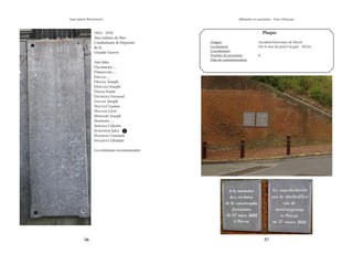 56 57
Mémoire et souvenirs - Grez-Doiceau
Jean-pierre Bontront
1914 - 1918
Aux enfants de Biez
Combattants & Déportés
de la
Grande Guerre
Abs Jules
Daubreme ...
Debauche ...
Delval ...
Delval Joseph
Desclez Joseph
Devos Emile
Devroye Fernand
Gillot Joseph
Hottat Gaston
Hottat Léon
Minsart Joseph
Noppens ....
Servais Celestin
Stiennon Jules
Hannon Constant
Socquet Ghislain
La commune reconnaissante
Plaque
Origine			 Accident ferroviaire de Pécrot
Localisation			 Sur le mur du pont à la gare - Pécrot
Coordonnées		
Nombre de personnes		 0
Date de commémoration	
 