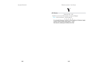 148 149
Mémoire et souvenirs - Grez-Doiceau
Jean-pierre Bontront
Y
• H. Young
Guerre de 1939 - 1945
Décédé le 15 ou le 16 mai 1940 à Gastuche, Grez-doiceau (Belgique)
Plaque - Drève de Laurensart - Gastuche (page 39)
    
De nationalité Britanique, membre du 2ème Bataillon de l’Infanterie Légère
De nationalité Britanique, membre du 2ème Bataillon de l’Infanterie Légère
Durham (2nd Bn Durham Light Infantry - 2 DLI).
Durham (2nd Bn Durham Light Infantry - 2 DLI).
Mort dans les combats pour la défense de la Dyle.
Mort dans les combats pour la défense de la Dyle.
 