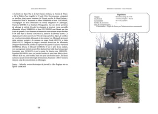 18 19
Mémoire et souvenirs - Grez-Doiceau
Jean-pierre Bontront
Sépulture
Origine			 Révolution belge de 1830
Localisation			 A droite de l’église - Pécrot
Coordonnées		 50.77156, 4.65074
Nombre de personnes		 1
Date de commémoration	
	 11 novembre - Dépôt de fleurs par l’administration communale
À la limite de Baisy-Thy et de Sart-Dames-Avelines, la «borne de Ways»
À la limite de Baisy-Thy et de Sart-Dames-Avelines, la «borne de Ways»
a été le théâtre d’une tragédie le 19 août 1944. Six personnes occupaient
a été le théâtre d’une tragédie le 19 août 1944. Six personnes occupaient
un pavillon, dont quatre résistants de l’Armée secrète de Grez-Doiceau :
un pavillon, dont quatre résistants de l’Armée secrète de Grez-Doiceau :
Edouard GUIRSCH, Raymond et Albert HERBINIA et René DUCHESNE,
Edouard GUIRSCH, Raymond et Albert HERBINIA et René DUCHESNE,
accompagnés de deux réfractaires du travail obligatoire en Allemagne,
accompagnés de deux réfractaires du travail obligatoire en Allemagne,
Raymond LIBERT et un étudiant d’Hoegaarden. Au cours d’une opération
Raymond LIBERT et un étudiant d’Hoegaarden. Au cours d’une opération
de sabotage la nuit du 16 août, les résistants se heurtent à une patrouille
de sabotage la nuit du 16 août, les résistants se heurtent à une patrouille
allemande. Albert HERBINIA et René DUCHESNE sont blessés par des
allemande. Albert HERBINIA et René DUCHESNE sont blessés par des
éclats de grenade. Leurs blessures réclament des soins sérieux et ils se rendent
éclats de grenade. Leurs blessures réclament des soins sérieux et ils se rendent
le 19 août chez le docteur GOGNEAUX, médecin de l’Armée secrète. Ce
le 19 août chez le docteur GOGNEAUX, médecin de l’Armée secrète. Ce
déplacement va leur sauver la vie ! Peu de temps après leur départ, le pavillon
déplacement va leur sauver la vie ! Peu de temps après leur départ, le pavillon
est cerné par des soldats allemands et des rexistes. Les Allemands prennent
est cerné par des soldats allemands et des rexistes. Les Allemands prennent
deux ouvriers occupés à la moisson en otage, Emile BEEKEN et Jules
deux ouvriers occupés à la moisson en otage, Emile BEEKEN et Jules
FERGLOUTE. Obligeant les otages à marcher devant eux, les Allemands
FERGLOUTE. Obligeant les otages à marcher devant eux, les Allemands
atteignent facilement le pavillon et capturent les quatre occupants. Raymond
atteignent facilement le pavillon et capturent les quatre occupants. Raymond
HERBINIA, 20 ans, et Edouard GUIRSCH, 47 ans et père de six enfants,
HERBINIA, 20 ans, et Edouard GUIRSCH, 47 ans et père de six enfants,
sont sauvagement torturés avant d’être abattus d’une balle dans la nuque par
sont sauvagement torturés avant d’être abattus d’une balle dans la nuque par
Lieczynski pour GUIRSCH et par le rexiste De Mascio pour HERBINIA.
Lieczynski pour GUIRSCH et par le rexiste De Mascio pour HERBINIA.
Raymond HERBINIA aura ces paroles lourdes de sens avant d’être achevé:
Raymond HERBINIA aura ces paroles lourdes de sens avant d’être achevé:
«Mourir à 20 ans, c’est terrible, mais c’est pour une bonne cause». Les deux
«Mourir à 20 ans, c’est terrible, mais c’est pour une bonne cause». Les deux
autres occupants seront interrogés sérieusement, Raymond LIBERT mourra
autres occupants seront interrogés sérieusement, Raymond LIBERT mourra
dans un camp de concentration en Allemagne.
dans un camp de concentration en Allemagne.
Source
Source :
: Lalibre.be, version électronique du journal La Libre Belgique, mis en
Lalibre.be, version électronique du journal La Libre Belgique, mis en
ligne le 23/08/2010
ligne le 23/08/2010
Crédit
photo
:
Jean-pierre
Bontront
©
2021
 