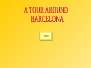 A TOUR AROUND BARCELONA 