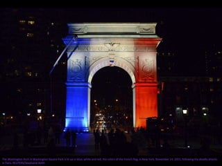 The Washington Arch in Washington Square Park is lit up in blue, white and red, the colors of the French flag, in New York, November 14, 2015, following the deadly attacks
in Paris. REUTERS/Stephanie Keith
 