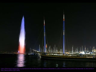 Colors of the French national flag are projected onto the Jet d'Eau fountain in Geneva on November 15, 2015, in memory of the victims of the November 13, 2015 attacks in
Paris. Fabrice Coffrini / AFP / Getty
 