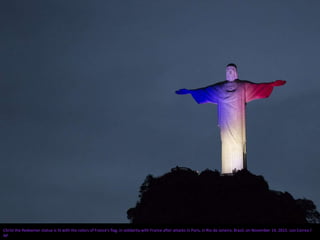 Christ the Redeemer statue is lit with the colors of France's flag, in solidarity with France after attacks in Paris, in Rio de Janeiro, Brazil, on November 14, 2015. Leo Correa /
AP
 