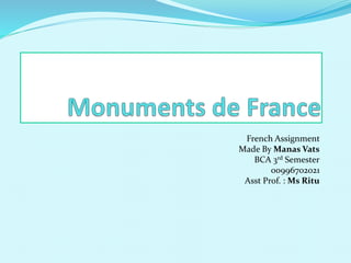 French Assignment
Made By Manas Vats
BCA 3rd Semester
00996702021
Asst Prof. : Ms Ritu
 