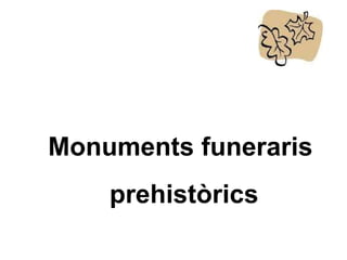 Monuments funeraris prehistòrics 