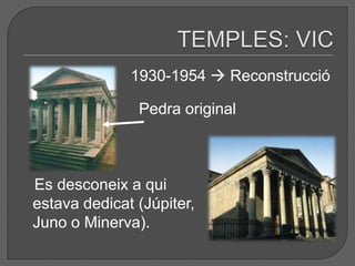 1930-1954  Reconstrucció

               Pedra original



Es desconeix a qui
estava dedicat (Júpiter,
Juno o Minerva).
 