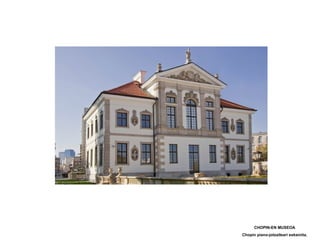CHOPIN-EN MUSEOA Chopin piano-jotzaileari eskeinita. 