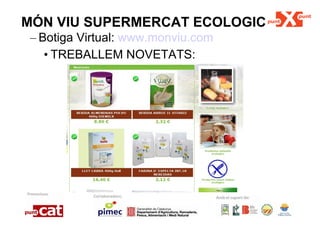 MÓN VIU SUPERMERCAT ECOLOGIC Botiga Virtual:  www.monviu.com TREBALLEM NOVETATS: 