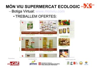 MÓN VIU SUPERMERCAT ECOLOGIC Botiga Virtual:  www.monviu.com TREBALLEM OFERTES: 