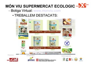 MÓN VIU SUPERMERCAT ECOLOGIC Botiga Virtual:  www.monviu.com TREBALLEM DESTACATS: 