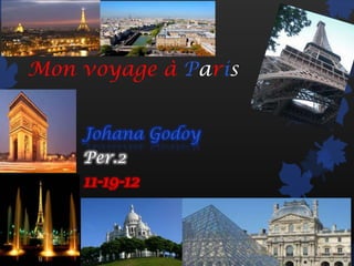 Mon voyage à Paris


    Johana Godoy
    Per.2
    11-19-12
 
