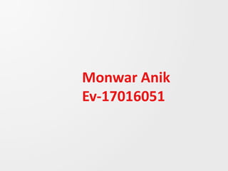 Monwar Anik
Ev-17016051
 