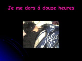 Je me dors á douze heures 