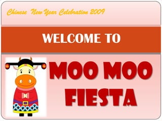 Chinese  New Year Celebration 2009 WELCOME TO MOO MOO FIESTA 