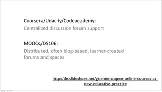 http://de.slideshare.net/gsiemens/open-online-courses-as-
                                              new-educative-practice
Samstag, 15. September 12
 
