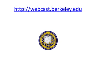 http://webcast.berkeley.edu
 
