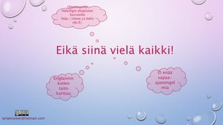 Ohjelmointia 
Helsingin yliopiston 
kursseilla 
http://mooc.cs.helsi 
Eikä siinä vielä kaikki! 
Ei enää 
vapaa-ajanongel 
mia 
Englannin 
kielen 
taito 
karttuu 
nki.fi/ 
