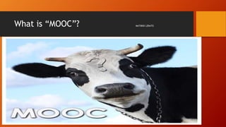 What is “MOOC”? MATIBIDI LERATO
 