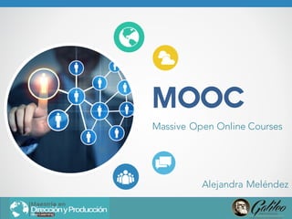 MOOC
Massive Open Online Courses
Alejandra Meléndez
 