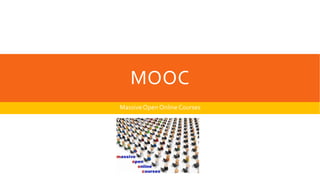 MOOC
MassiveOpen OnlineCourses
 