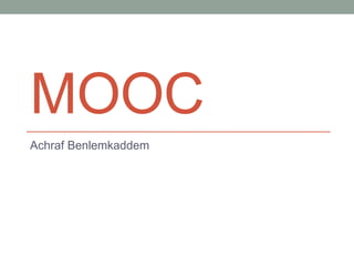 MOOC
Achraf Benlemkaddem
 