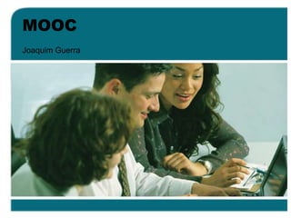 MOOC
Joaquim Guerra
 