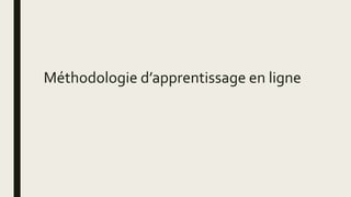 Méthodologie d’apprentissage en ligne
 